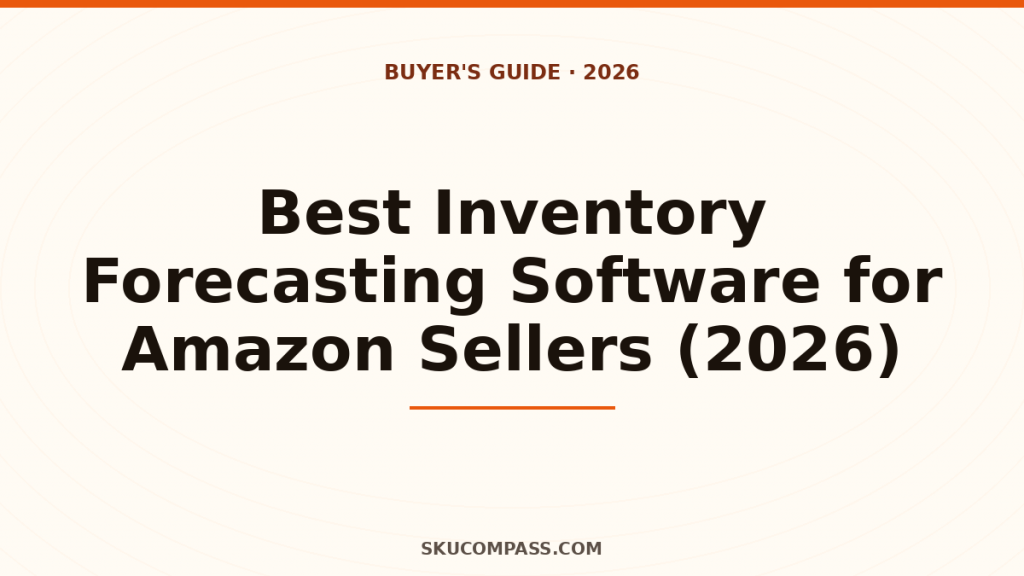 Best Inventory Forecasting Software for Amazon Sellers (2026) — SKU Compass Buyer's Guide