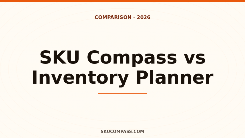 SKU Compass vs Inventory Planner comparison for multi-channel ecommerce sellers